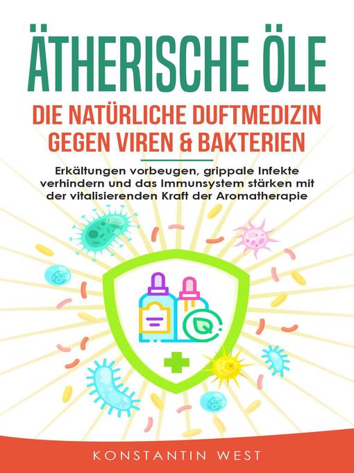 Title details for Ätherische Öle--Die natürliche Duftmedizin gegen Viren & Bakterien by Konstantin West - Available